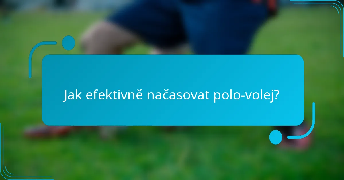 Jak efektivně načasovat polo-volej?