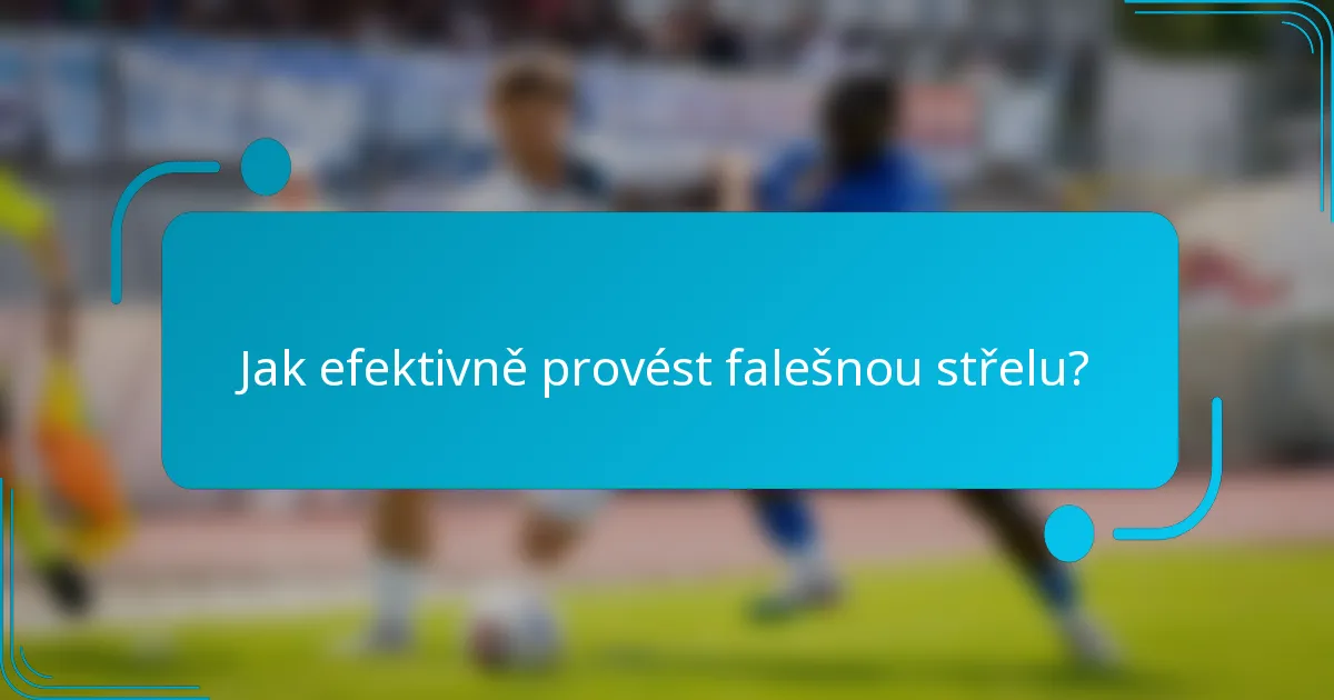 Jak efektivně provést falešnou střelu?