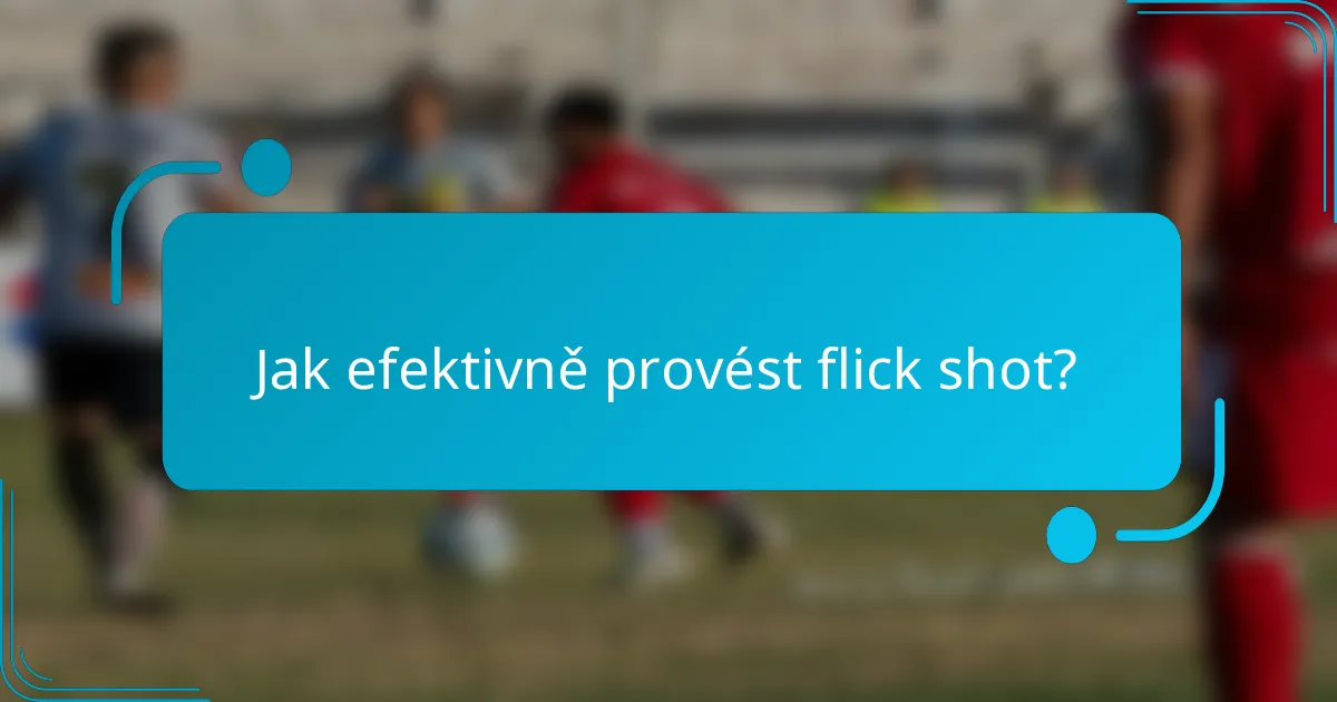 Jak efektivně provést flick shot?