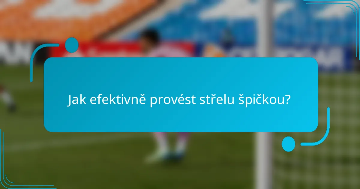 Jak efektivně provést střelu špičkou?