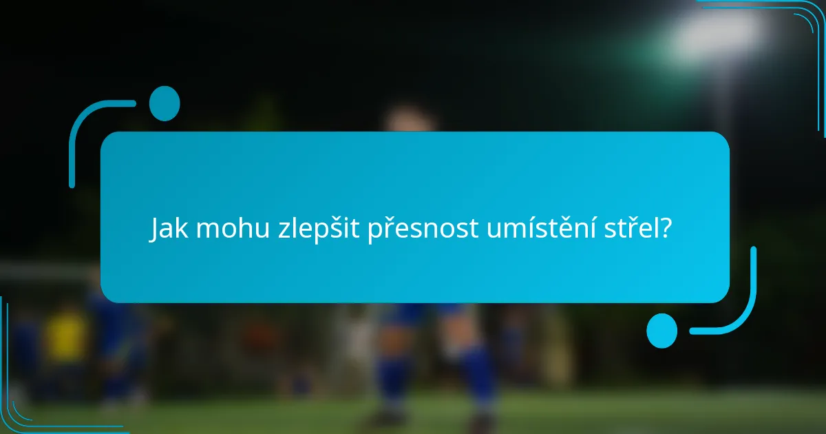 Jak mohu zlepšit přesnost umístění střel?