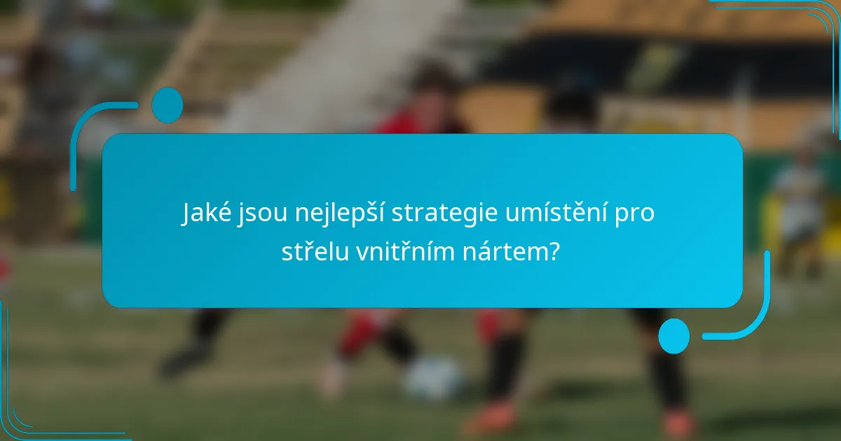 Jaké jsou nejlepší strategie umístění pro střelu vnitřním nártem?