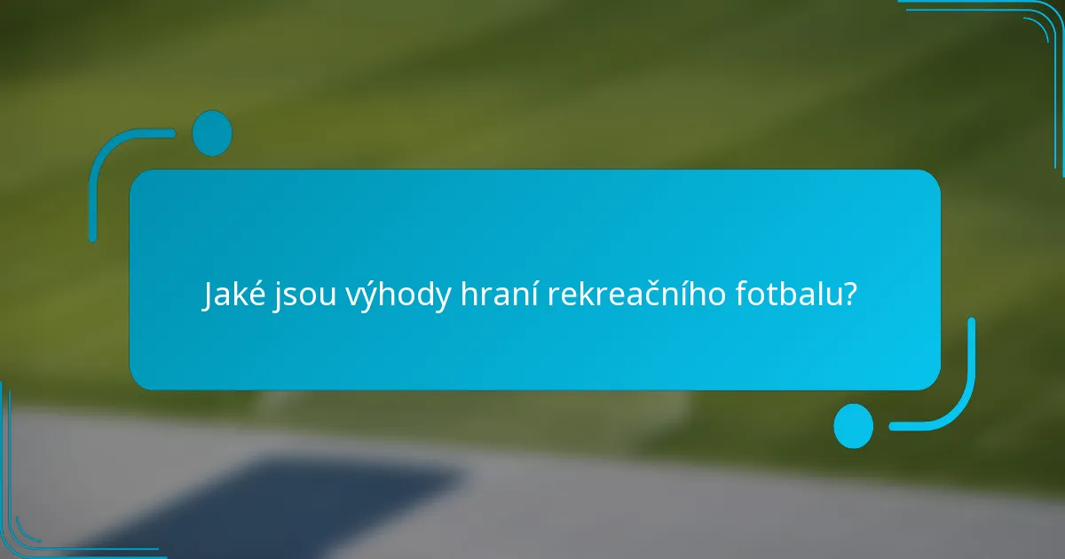 Jaké jsou výhody hraní rekreačního fotbalu?
