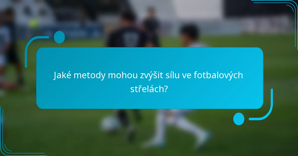 Jaké metody mohou zvýšit sílu ve fotbalových střelách?