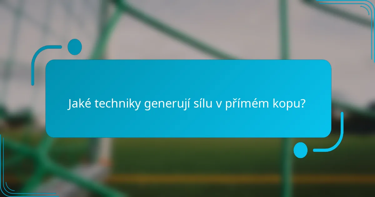 Jaké techniky generují sílu v přímém kopu?