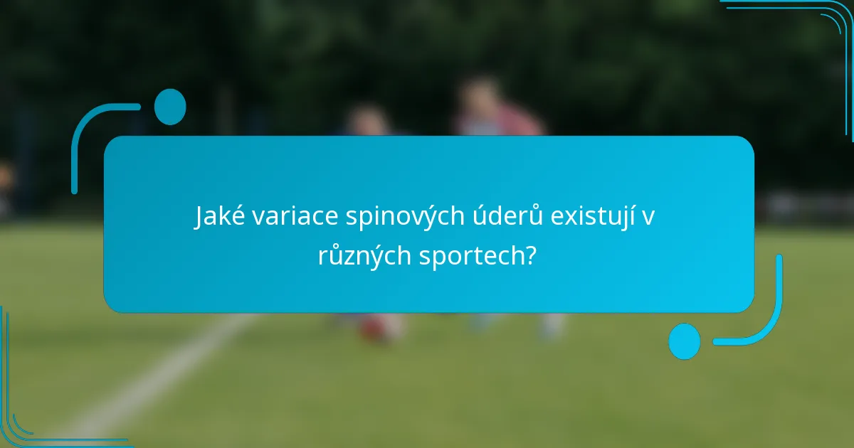 Jaké variace spinových úderů existují v různých sportech?