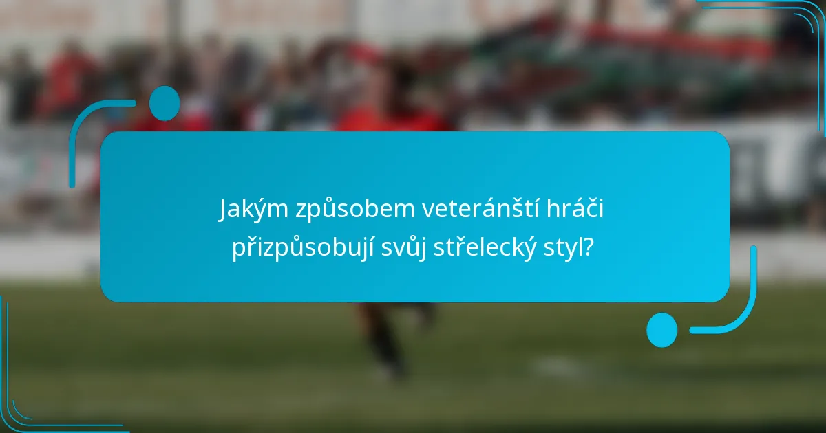 Jakým způsobem veteránští hráči přizpůsobují svůj střelecký styl?