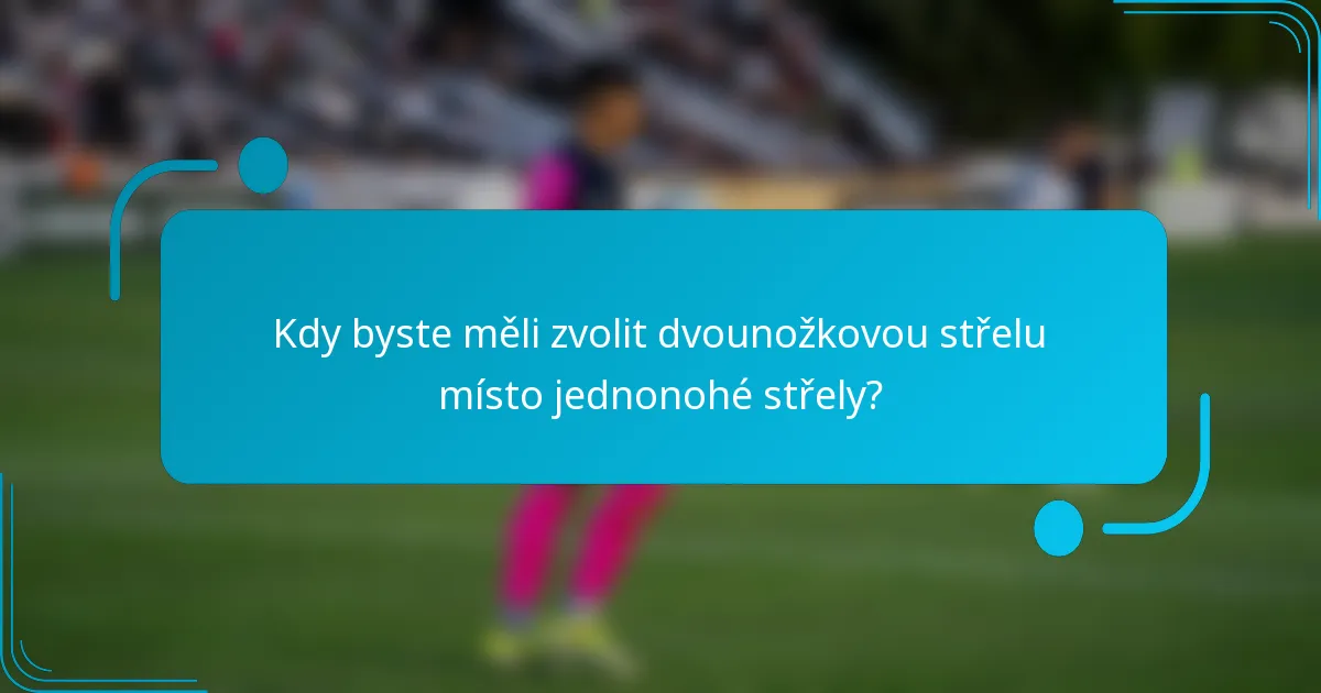 Kdy byste měli zvolit dvounožkovou střelu místo jednonohé střely?