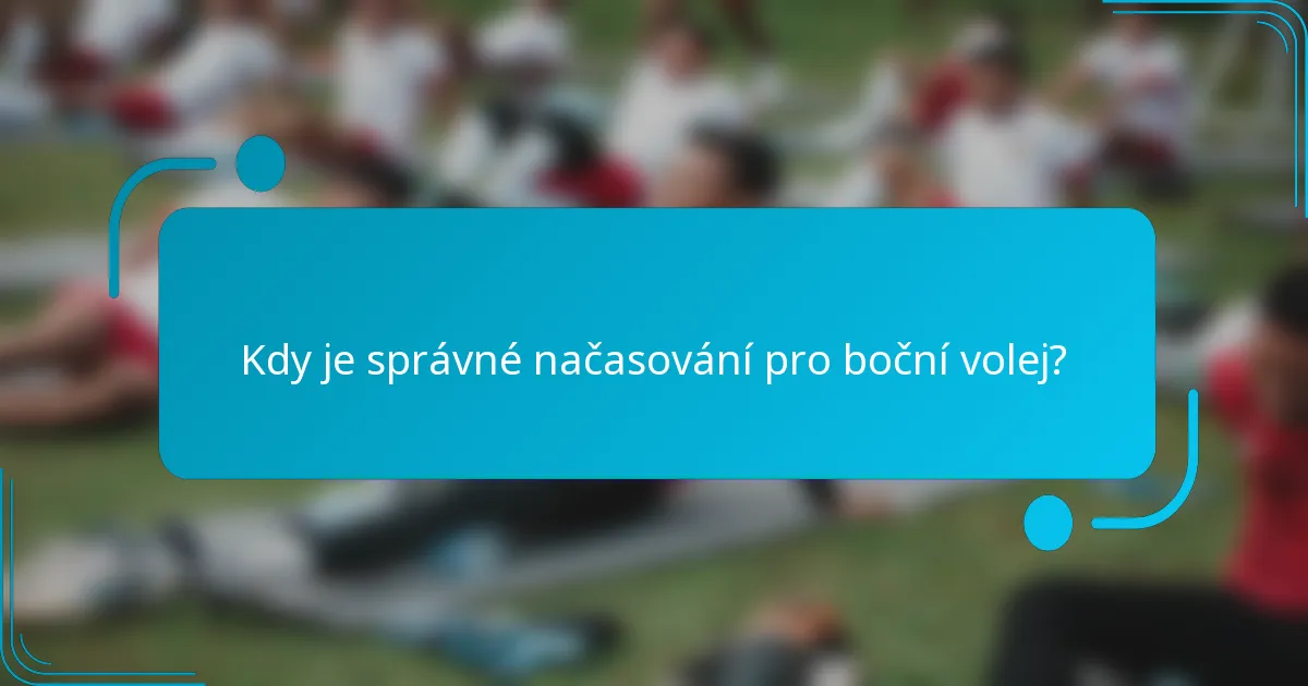 Kdy je správné načasování pro boční volej?
