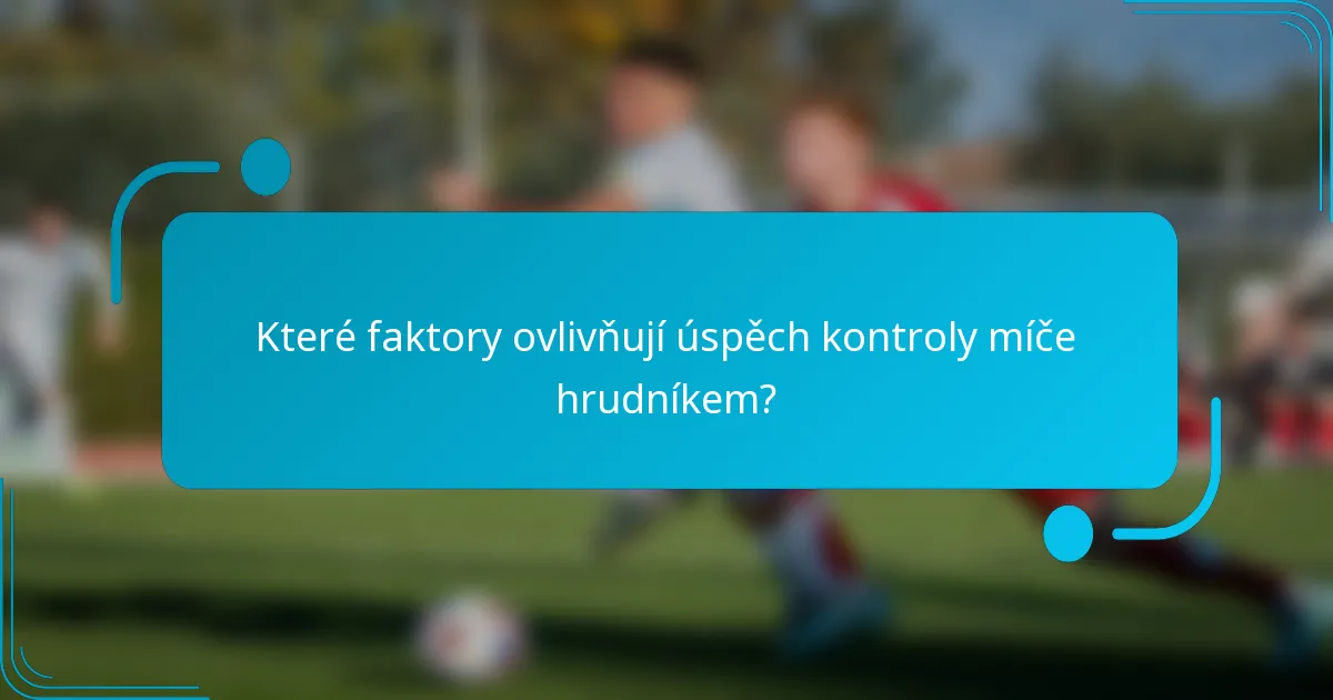 Které faktory ovlivňují úspěch kontroly míče hrudníkem?
